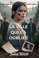 La ville qui l'a oubliée: Un suspense romantique dans une petite ville avec amnésie, secrets et un triangle amoureux dangereux (French Edition) B0FKSY2B55 Book Cover