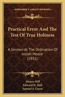 Practical Error And The Test Of True Holiness: A Sermon At The Ordination Of Josiah Moore 1165698463 Book Cover