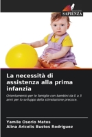 La necessità di assistenza alla prima infanzia: Orientamento per le famiglie con bambini da 0 a 3 anni per lo sviluppo della stimolazione precoce. (Italian Edition) 6207574117 Book Cover