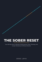 The Sober Reset: Your 90-Day Plan to Reclaim Performance, Clear Thinking, and Career Momentum Without Alcohol B0H8X57BD5 Book Cover
