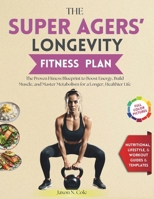 The Super Agers' Longevity Fitness Plan: The Proven Fitness Blueprint to Boost Energy, Build Muscle, and Master Metabolism for a Longer, Healthier Life B0FF1DFCR5 Book Cover