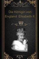 Die Königin von England Queen Elisabeth II. B0BJ4PZTNZ Book Cover