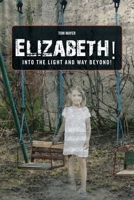 Elizabeth! into the Light and Way Beyond! 1665568305 Book Cover