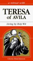 A Retreat With Teresa of Avila: Living by Holy Wit (A Retreat With) 0867162988 Book Cover