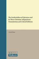 The Encheiridion of Epictetus and Its Three Christian Adaptations: Transmission and Critical Editions 9004113584 Book Cover