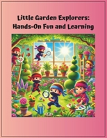 Little Garden Explorers: Hands - On Fun And Learning B0DRP5BVY4 Book Cover