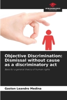 Objective Discrimination: Dismissal without cause as a discriminatory act: Basis for a general theory of human rights B0CHL7QZW4 Book Cover