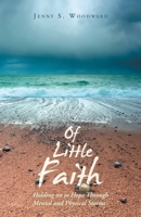 Of Little Faith: Holding on to Hope Through Mental and Physical Storms B0GS6HGM97 Book Cover