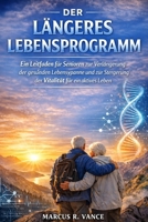 DER LÄNGERES LEBENSPROGRAMM: Ein Leitfaden für Senioren zur Verlängerung der gesunden Lebensspanne und zur Steigerung der Vitalität für ein aktives Leben (German Edition) B0GR468RX3 Book Cover