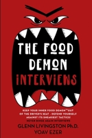 The Food Demon Interviews: Keep Your Inner Food Demon Out of the Driver's Seat and Defend Against Its Sneakiest Tactics 1732979200 Book Cover