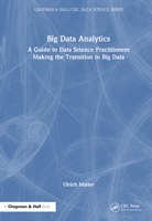 Big Data Analytics: A Guide to Data Science Practitioners Making the Transition to Big Data 1032457554 Book Cover