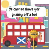 Ye Cannae Shove yer Granny aff a Bus: A Scottish Nursery Rhyme Book for all the Family to Sing and Join in! B08RT4MBWL Book Cover