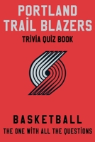 Portland Trail Blazers Trivia Quiz Book - Basketball - The One With All The Questions: NBA Basketball Fan - Gift for fan of Portland Trail Blazers B085RSFCGW Book Cover