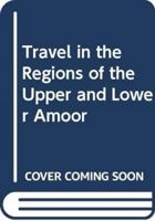 Travels in the Regions of the Upper and Lower Amoor 3375108869 Book Cover