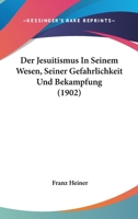 Der Jesuitismus In Seinem Wesen, Seiner Gefahrlichkeit Und Bekampfung (1902) 1147576254 Book Cover
