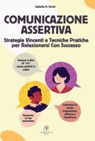 Comunicazione Assertiva: Strategie Vincenti e Tecniche Pratiche per Relazionarsi Con Successo (Italian Edition) B0CW1D4V41 Book Cover