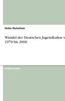 Wandel der Deutschen Jugendkultur von 1970 bis 2000 3638919900 Book Cover