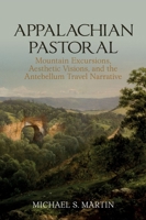 Appalachian Pastoral: Mountain Excursions, Aesthetic Visions, and The Antebellum Travel Narrative 1638040184 Book Cover