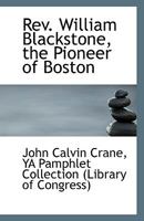 Rev. William Blackstone, the Pioneer of Boston 1241671133 Book Cover