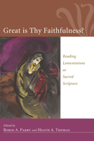 Great Is Thy Faithfulness?: Reading Lamentations As Sacred Scripture 1610974530 Book Cover
