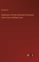 Celebration of the Bi-Centennial Anniversary of the Town of Suffield, Conn. 1146616600 Book Cover