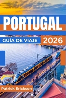 PORTUGAL GUÍA DE VIAJE 2026: Tu guía para Lisboa, Oporto, el valle del Duero, las playas del Algarve e itinerarios prácticos. (Spanish Edition) B0GXR7SPVT Book Cover