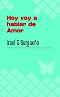 Hoy voy a hablar de amor: Algunos poemas y un cuento de amor (Spanish Edition) B084DG2GT7 Book Cover