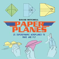 Paper Planes: 25 Superdynamic Aeroplanes to Make and Fly 1911163310 Book Cover