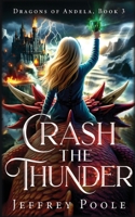 Crash the Thunder : Dragons of Andela, Book 3 1649142188 Book Cover