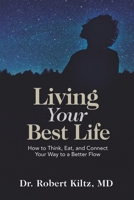 Living Your Best Life: How to Think, Eat, and Connect Your Way to a Better Flow 1951805704 Book Cover