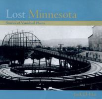 Lost Minnesota: Stories of Vanished Places 0816635153 Book Cover