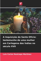 A Inquisição do Santo Ofício: testemunho de uma mulher em Cartagena das Índias no século XVII (Portuguese Edition) 6208120179 Book Cover
