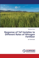 Response of Tef Varieties to Different Rates of Nitrogen Fertilizer: on Vertisols 6203303259 Book Cover