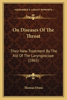 On Diseases of the Throat: Their New Treatment by the Aid of the Laryngoscope 1167041631 Book Cover