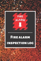 Fire alarm inspection log: Fire Alarm Journal Fire Register Log Book Fire Alarm Service & Inspection Book Fire Safety Register Fire Incident & Prevention Log Book 1676858687 Book Cover