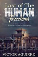 Last of the Human Freedoms: Choosing the Road to Redemption 1070162256 Book Cover