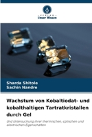 Wachstum von Kobaltiodat- und kobalthaltigen Tartratkristallen durch Gel: Und Untersuchung ihrer thermischen, optischen und elektrischen Eigenschaften (German Edition) 6208715113 Book Cover