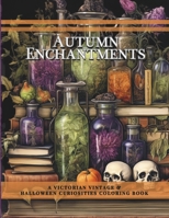 Autumn Enchantments: A Victorian Vintage and Halloween Curiosities Coloring Book B0CK3XMDL2 Book Cover