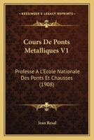 Cours de Ponts M�talliques Profess� � l'�cole Nationale Des Ponts Et Chauss�es Par Jean R�sal, ...... 0341200298 Book Cover
