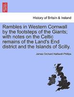 Rambles in Western Cornwall by the Footsteps of the Giants; With Notes on the Celtic Remains of the Land's End District and the Islands of Scilly 1241326800 Book Cover