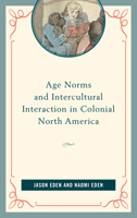 Age Norms and Intercultural Interaction in Colonial North America 1498527108 Book Cover