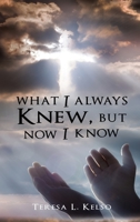 What I Always Knew, Know I Know 1630502898 Book Cover