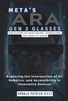META’S ARA GEN 2 GLASSES: The Future in Your Frame - Everything You Need to Know (AI, Robotics, and Tech Updates) B0F19BYWJH Book Cover