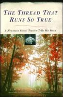 The Thread That Runs So True: A Mountain School Teacher Tells His Story 0684719045 Book Cover