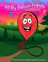 All My Balloon Friends: A fantastic story of friendship, acceptance and giving. B09WYQWZC9 Book Cover