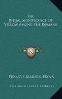 The Ritual Significance Of Yellow Among The Romans 143049297X Book Cover