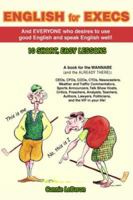 ENGLISH for EXECS: And everyone who desires to use good English and speak English well! 1425709737 Book Cover