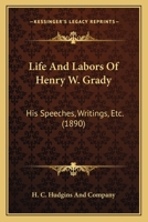 Life and labors of Henry W. Grady, his speeches, writings, etc .. 1164948989 Book Cover
