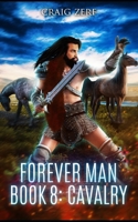 The Forever Man - CAVALRY - Book 8: A post apocalyptic, epic, urban fantasy B0863S9LQX Book Cover