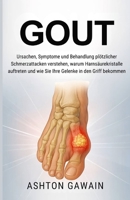 Gout: Ursachen, Symptome und Behandlung plötzlicher Schmerzattacken verstehen, warum Harnsäurekristalle auftreten und wie Sie Ihre Gelenke in den Griff bekommen B0FWXG6J7S Book Cover